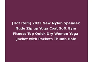 [Hot Item] 2023 New Nylon Spandex Nude Zip up Yoga Coat Soft Gym Fitness Top Quick Dry Women Yoga Jacket with Pockets Thumb Hole