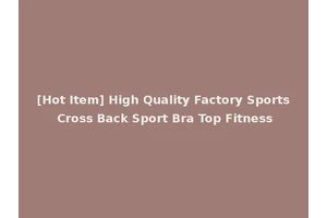 [Hot Item] High Quality Factory Sports Cross Back Sport Bra Top Fitness