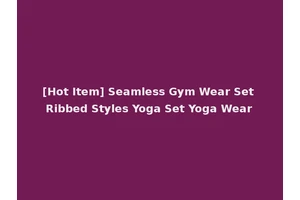 [Hot Item] Seamless Gym Wear Set Ribbed Styles Yoga Set Yoga Wear