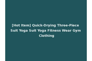 [Hot Item] Quick-Drying Three-Piece Suit Yoga Suit Yoga Fitness Wear Gym Clothing