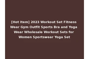 [Hot Item] 2023 Workout Set Fitness Wear Gym Outfit Sports Bra and Yoga Wear Wholesale Workout Sets for Women Sportswear Yoga Set