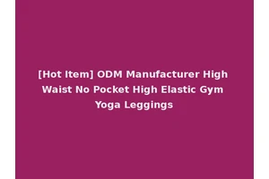 [Hot Item] ODM Manufacturer High Waist No Pocket High Elastic Gym Yoga Leggings