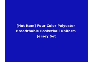 [Hot Item] Four Color Polyester Breadthable Basketball Uniform Jersey Set