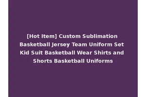 [Hot Item] Custom Sublimation Basketball Jersey Team Uniform Set Kid Suit Basketball Wear Shirts and Shorts Basketball Uniforms