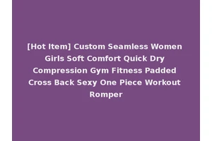 [Hot Item] Custom Seamless Women Girls Soft Comfort Quick Dry Compression Gym Fitness Padded Cross Back Sexy One Piece Workout Romper