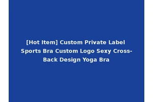[Hot Item] Custom Private Label Sports Bra Custom Logo Sexy Cross-Back Design Yoga Bra