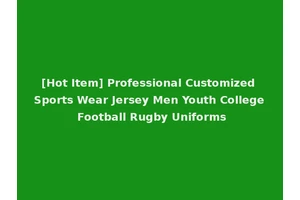 [Hot Item] Professional Customized Sports Wear Jersey Men Youth College Football Rugby Uniforms