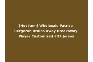 [Hot Item] Wholesale Patrice Bergeron Bruins Away Breakaway Player Customized #37 Jersey
