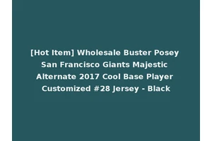 [Hot Item] Wholesale Buster Posey San Francisco Giants Majestic Alternate 2017 Cool Base Player Customized #28 Jersey - Black