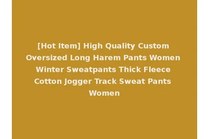 [Hot Item] High Quality Custom Oversized Long Harem Pants Women Winter Sweatpants Thick Fleece Cotton Jogger Track Sweat Pants Women