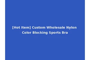 [Hot Item] Custom Wholesale Nylon Color Blocking Sports Bra