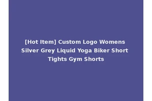 [Hot Item] Custom Logo Womens Silver Grey Liquid Yoga Biker Short Tights Gym Shorts