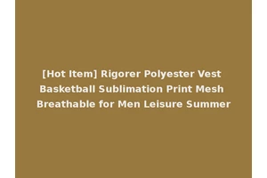 [Hot Item] Rigorer Polyester Vest Basketball Sublimation Print Mesh Breathable for Men Leisure Summer