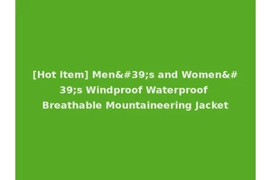 [Hot Item] Men's and Women's Windproof Waterproof Breathable Mountaineering Jacket