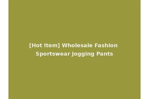 [Hot Item] Wholesale Fashion Sportswear Jogging Pants