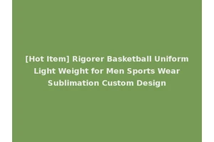 [Hot Item] Rigorer Basketball Uniform Light Weight for Men Sports Wear Sublimation Custom Design