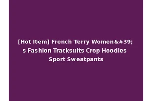[Hot Item] French Terry Women's Fashion Tracksuits Crop Hoodies Sport Sweatpants
