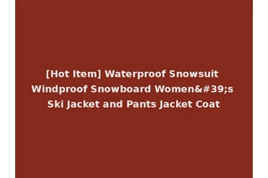 [Hot Item] Waterproof Snowsuit Windproof Snowboard Women's Ski Jacket and Pants Jacket Coat