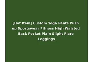 [Hot Item] Custom Yoga Pants Push up Sportswear Fitness High Waisted Back Pocket Plain Slight Flare Leggings