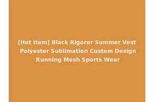 [Hot Item] Black Rigorer Summer Vest Polyester Sublimation Custom Design Running Mesh Sports Wear