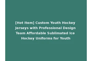 [Hot Item] Custom Youth Hockey Jerseys with Professional Design Team Affordable Sublimated Ice Hockey Uniforms for Youth
