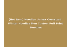[Hot Item] Hoodies Unisex Oversized Winter Hoodies Men Custom Puff Print Hoodies