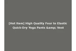 [Hot Item] High Quality Four to Elastic Quick-Dry Yoga Pants &amp; Vest