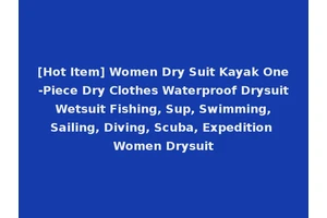 [Hot Item] Women Dry Suit Kayak One-Piece Dry Clothes Waterproof Drysuit Wetsuit Fishing, Sup, Swimming, Sailing, Diving, Scuba, Expedition Women Drysuit