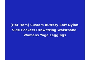 [Hot Item] Custom Buttery Soft Nylon Side Pockets Drawstring Waistband Womens Yoga Leggings