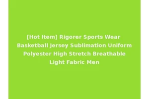[Hot Item] Rigorer Sports Wear Basketball Jersey Sublimation Uniform Polyester High Stretch Breathable Light Fabric Men