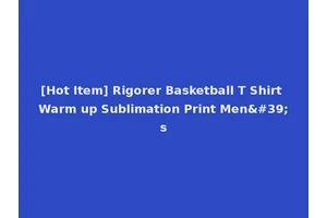 [Hot Item] Rigorer Basketball T Shirt Warm up Sublimation Print Men's