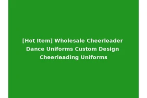 [Hot Item] Wholesale Cheerleader Dance Uniforms Custom Design Cheerleading Uniforms