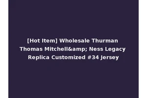 [Hot Item] Wholesale Thurman Thomas Mitchell&amp; Ness Legacy Replica Customized #34 Jersey