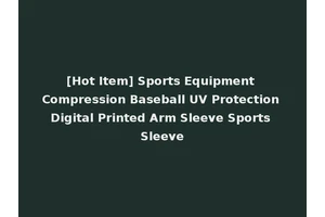 [Hot Item] Sports Equipment Compression Baseball UV Protection Digital Printed Arm Sleeve Sports Sleeve