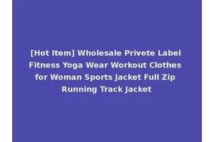 [Hot Item] Wholesale Privete Label Fitness Yoga Wear Workout Clothes for Woman Sports Jacket Full Zip Running Track Jacket