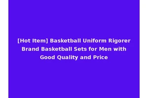 [Hot Item] Basketball Uniform Rigorer Brand Basketball Sets for Men with Good Quality and Price