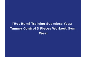 [Hot Item] Training Seamless Yoga Tummy Control 3 Pieces Workout Gym Wear