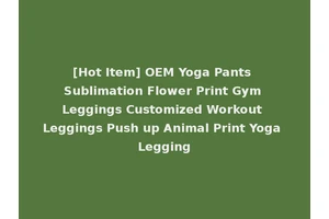 [Hot Item] OEM Yoga Pants Sublimation Flower Print Gym Leggings Customized Workout Leggings Push up Animal Print Yoga Legging