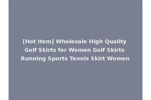 [Hot Item] Wholesale High Quality Golf Skirts for Women Golf Skirts Running Sports Tennis Skirt Women