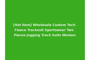 [Hot Item] Wholesale Custom Tech Fleece Tracksuit Sportswear Two Pieces Jogging Track Suits Women