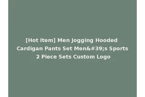 [Hot Item] Men Jogging Hooded Cardigan Pants Set Men's Sports 2 Piece Sets Custom Logo