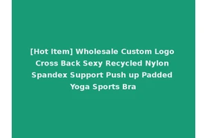 [Hot Item] Wholesale Custom Logo Cross Back Sexy Recycled Nylon Spandex Support Push up Padded Yoga Sports Bra
