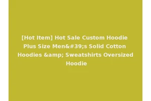 [Hot Item] Hot Sale Custom Hoodie Plus Size Men's Solid Cotton Hoodies &amp; Sweatshirts Oversized Hoodie