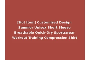 [Hot Item] Customized Design Summer Unisex Short Sleeve Breathable Quick-Dry Sportswear Workout Training Compression Shirt