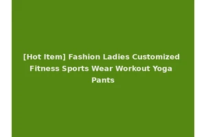 [Hot Item] Fashion Ladies Customized Fitness Sports Wear Workout Yoga Pants