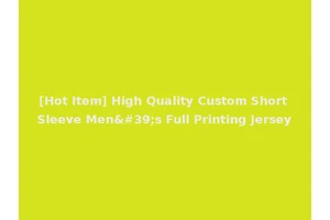 [Hot Item] High Quality Custom Short Sleeve Men's Full Printing Jersey