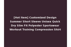 [Hot Item] Customized Design Summer Short Sleeve Unisex Quick Dry Slim Fit Polyester Sportswear Workout Training Compression Shirt