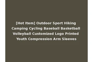 [Hot Item] Outdoor Sport Hiking Camping Cycling Baseball Basketball Volleyball Customized Logo Printed Youth Compression Arm Sleeves