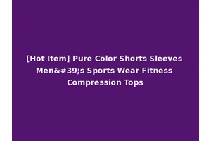 [Hot Item] Pure Color Shorts Sleeves Men's Sports Wear Fitness Compression Tops