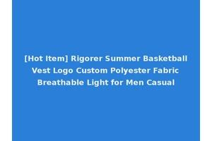 [Hot Item] Rigorer Summer Basketball Vest Logo Custom Polyester Fabric Breathable Light for Men Casual